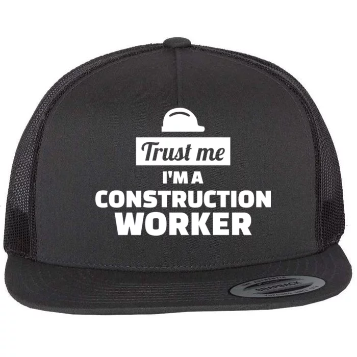 Trust Me I'm A Construction Worker Flat Bill Trucker Hat