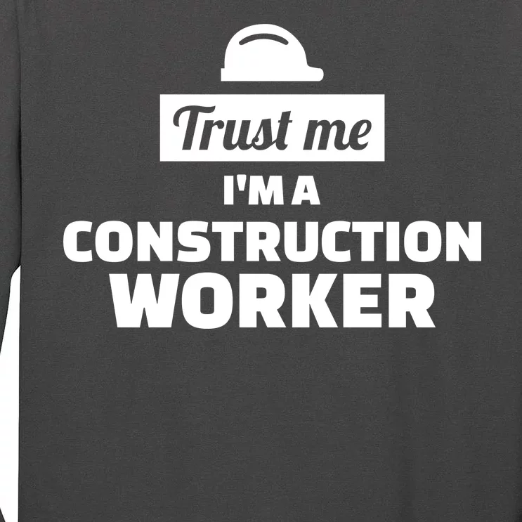 Trust Me I'm A Construction Worker Tall Long Sleeve T-Shirt