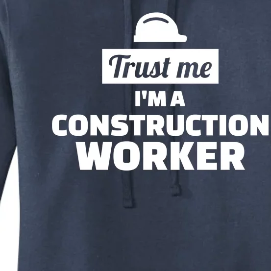 Trust Me I'm A Construction Worker Women's Pullover Hoodie