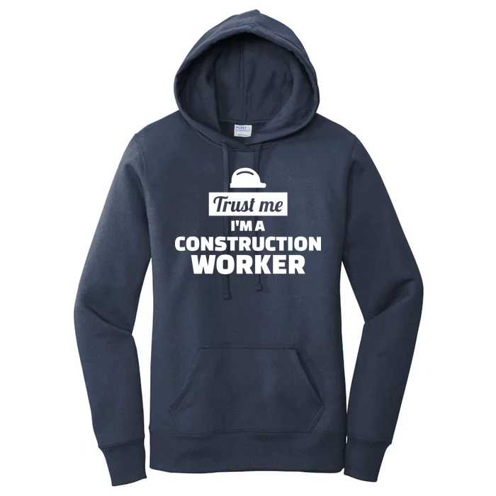 Trust Me I'm A Construction Worker Women's Pullover Hoodie