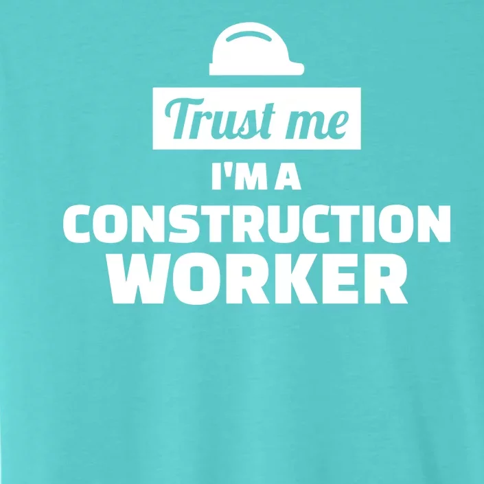 Trust Me I'm A Construction Worker ChromaSoft Performance T-Shirt