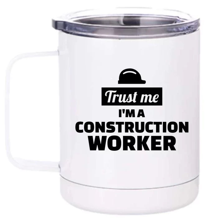 Trust Me I'm A Construction Worker Front & Back 12oz Stainless Steel Tumbler Cup