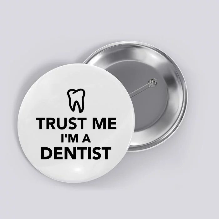 Trust Me I'm A Dentist Funny Button