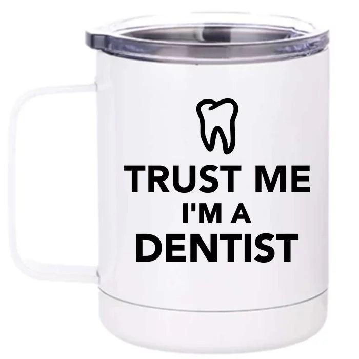 Trust Me I'm A Dentist Funny Front & Back 12oz Stainless Steel Tumbler Cup