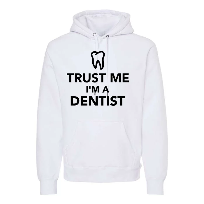 Trust Me I'm A Dentist Funny Premium Hoodie