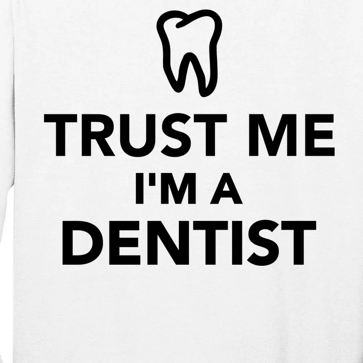 Trust Me I'm A Dentist Funny Tall Long Sleeve T-Shirt