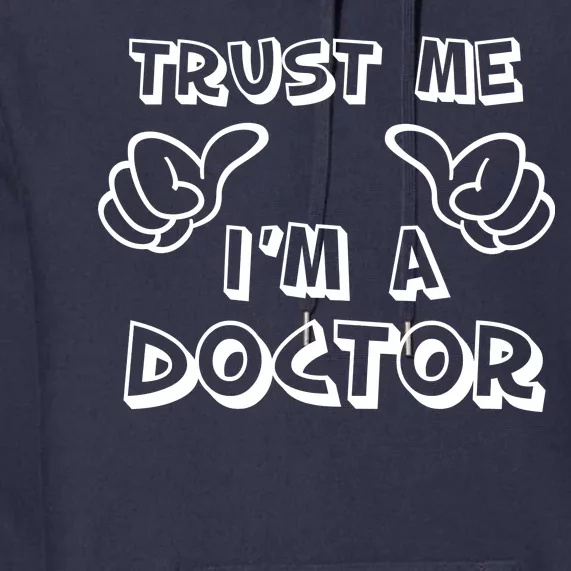 Trust Me I'm A Doctor Premium Hoodie