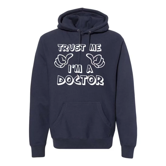 Trust Me I'm A Doctor Premium Hoodie