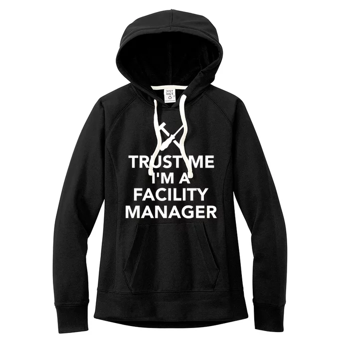 Trust Me I'm A Facility Manager Women's Fleece Hoodie