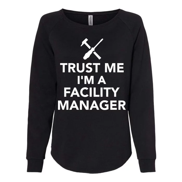 Trust Me I'm A Facility Manager Womens California Wash Sweatshirt