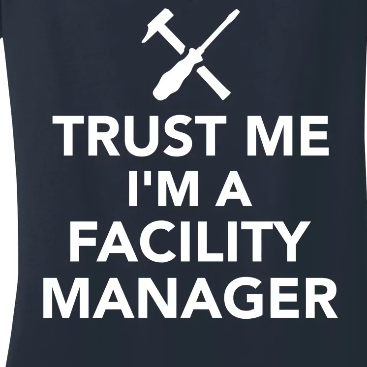 Trust Me I'm A Facility Manager Women's V-Neck T-Shirt