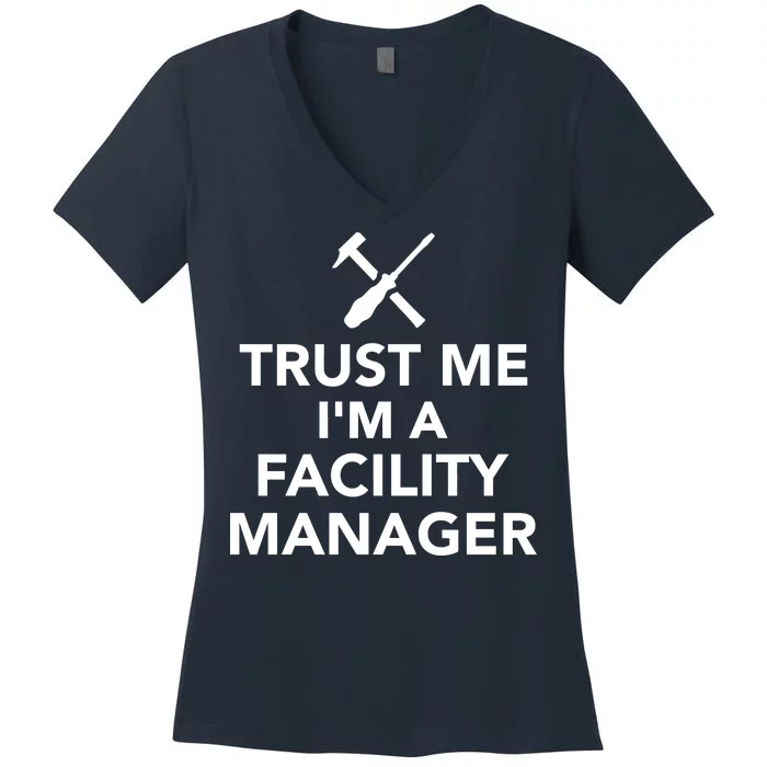 Trust Me I'm A Facility Manager Women's V-Neck T-Shirt