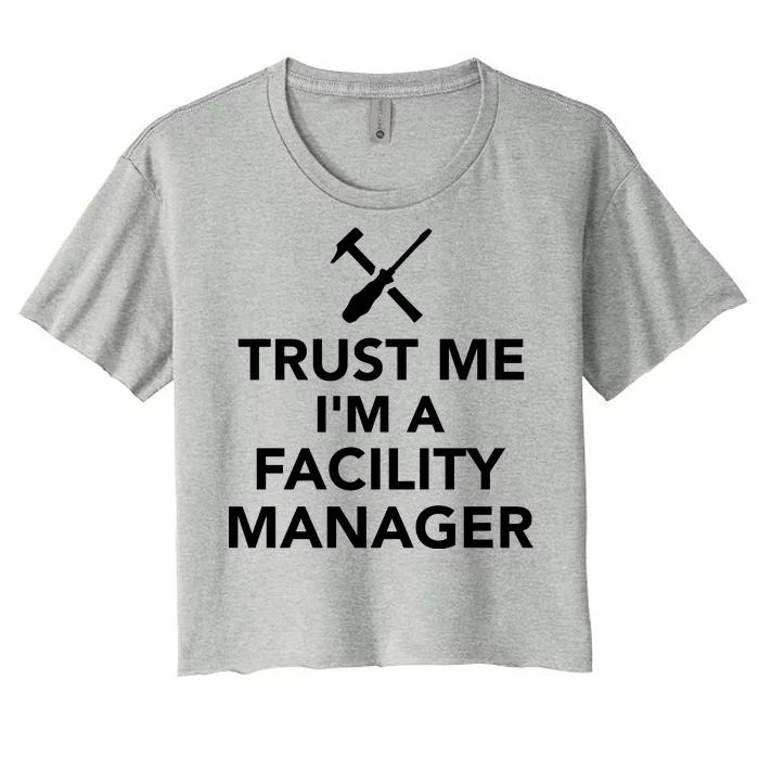 Trust Me I'm A Facility Manager Women's Crop Top Tee