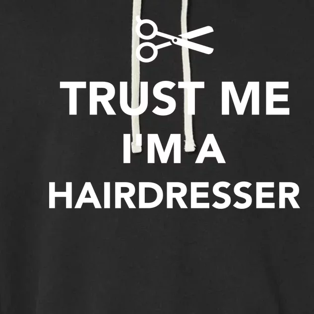 Trust Me I'm A Hairdresser Garment-Dyed Fleece Hoodie