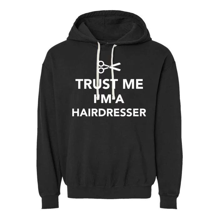 Trust Me I'm A Hairdresser Garment-Dyed Fleece Hoodie