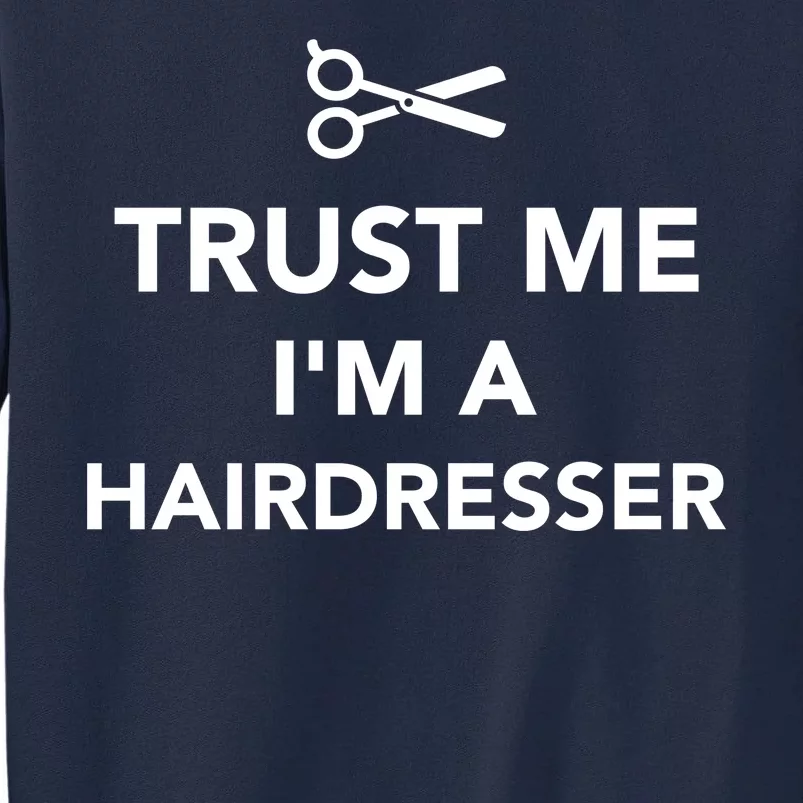 Trust Me I'm A Hairdresser Tall Sweatshirt