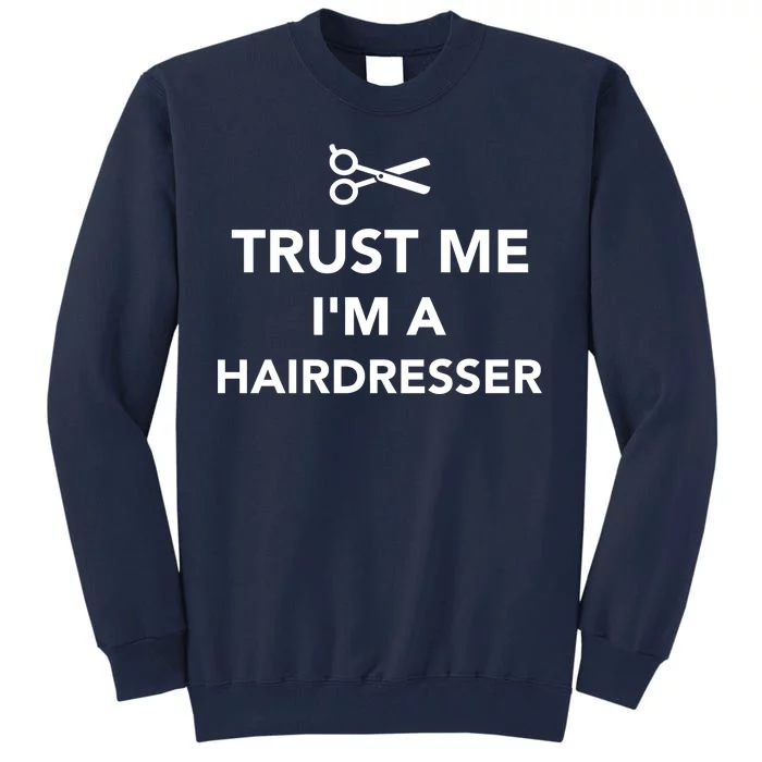 Trust Me I'm A Hairdresser Tall Sweatshirt