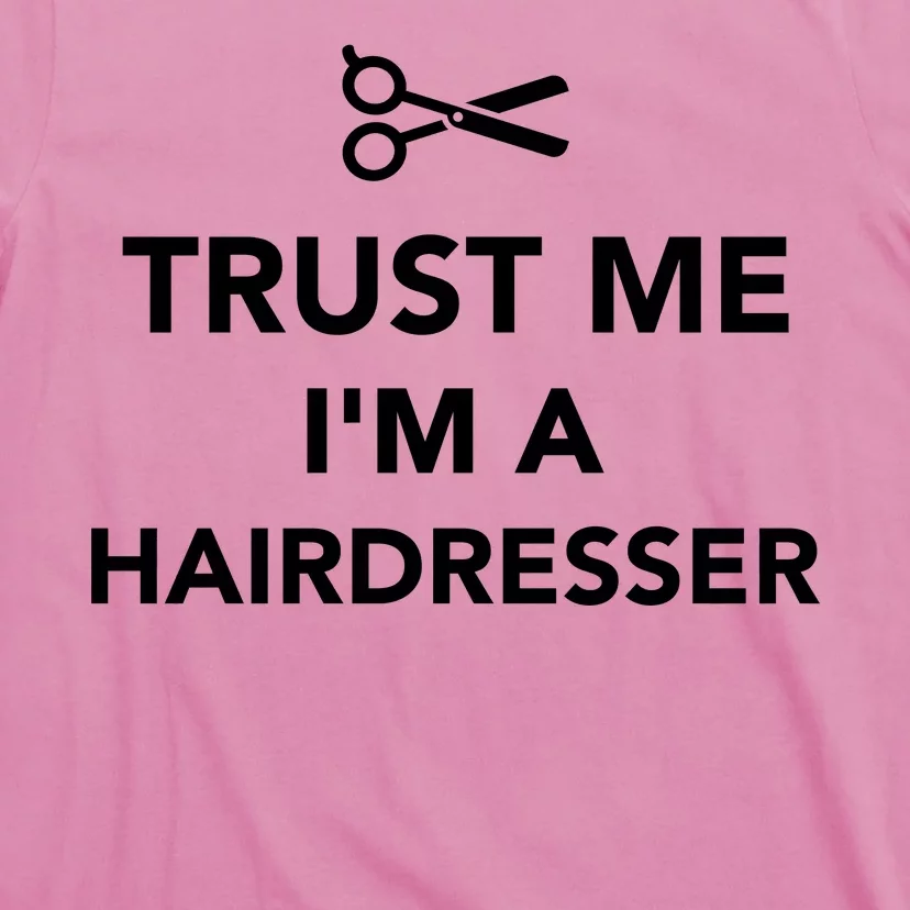 Trust Me I'm A Hairdresser T-Shirt