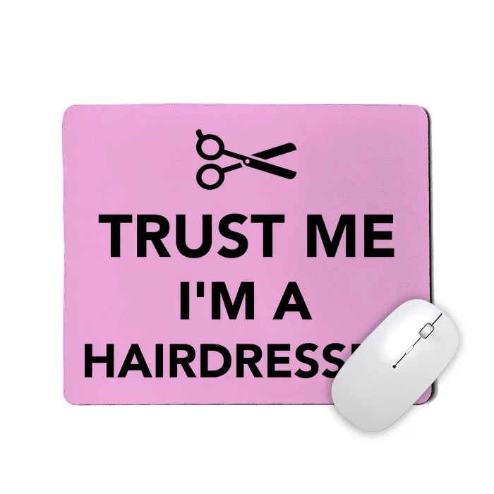 Trust Me I'm A Hairdresser Mousepad