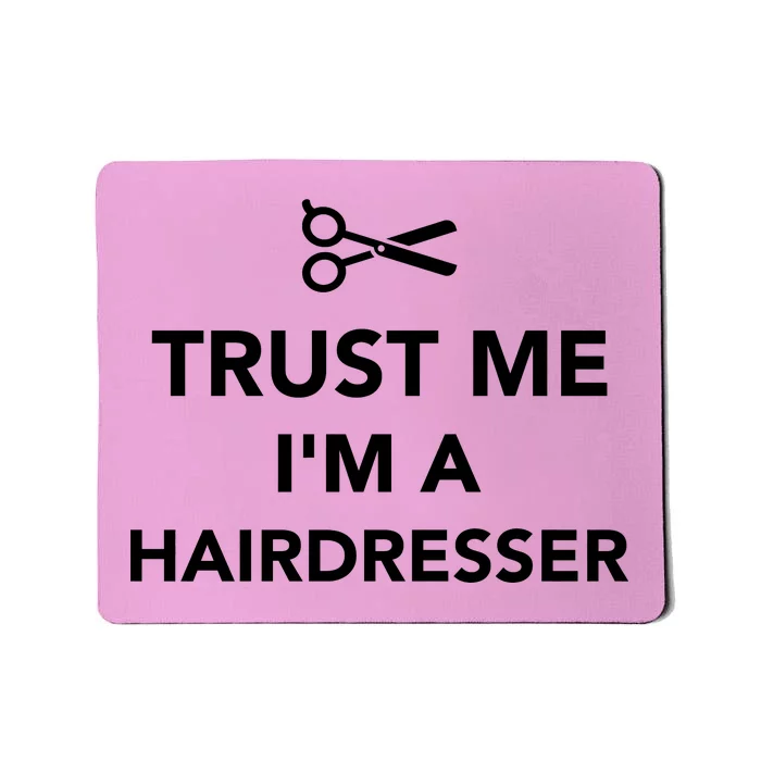 Trust Me I'm A Hairdresser Mousepad