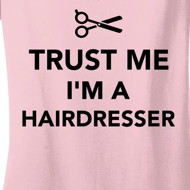 Trust Me I'm A Hairdresser Women's V-Neck T-Shirt