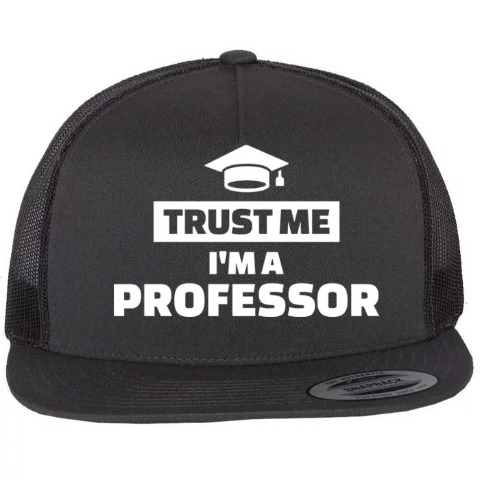 Trust Me I'm A Professor Flat Bill Trucker Hat