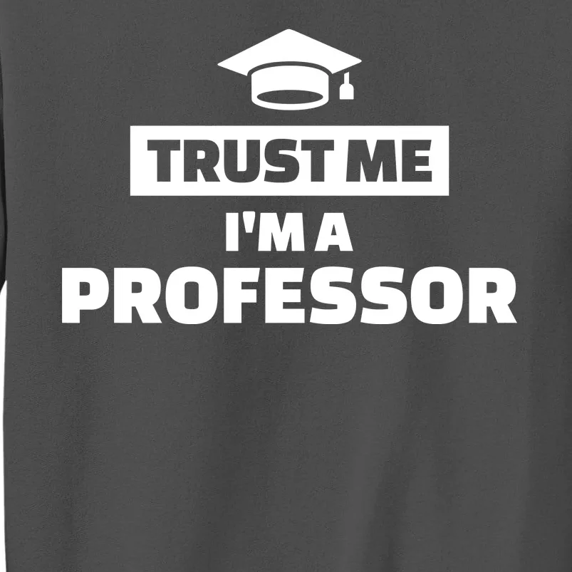 Trust Me I'm A Professor Tall Sweatshirt