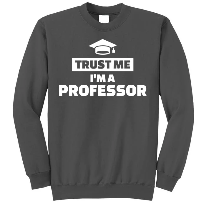 Trust Me I'm A Professor Tall Sweatshirt