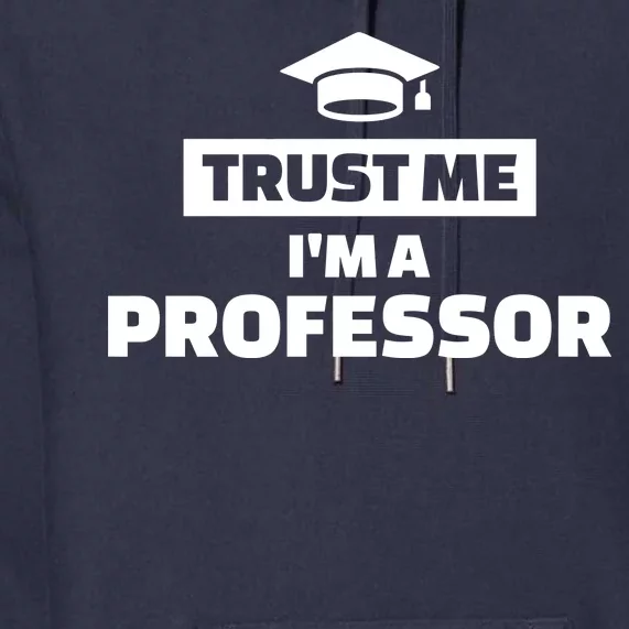 Trust Me I'm A Professor Premium Hoodie