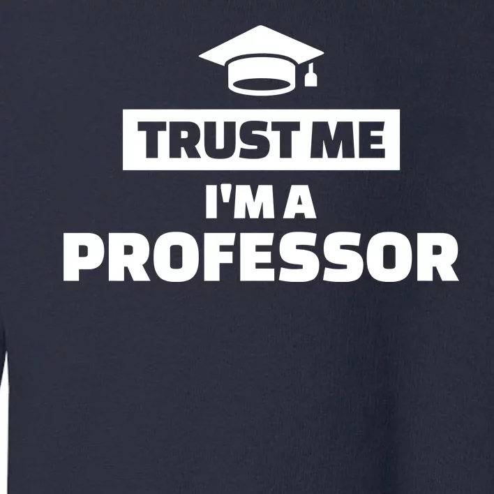 Trust Me I'm A Professor Toddler Sweatshirt