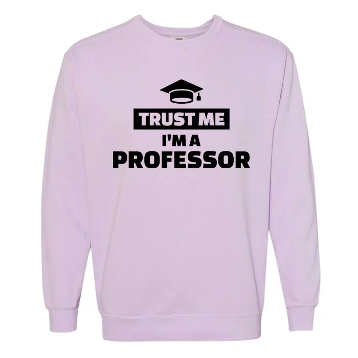 Trust Me I'm A Professor Garment-Dyed Sweatshirt