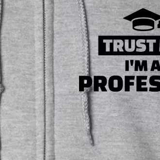 Trust Me I'm A Professor Full Zip Hoodie