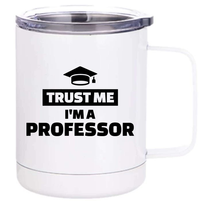 Trust Me I'm A Professor Front & Back 12oz Stainless Steel Tumbler Cup