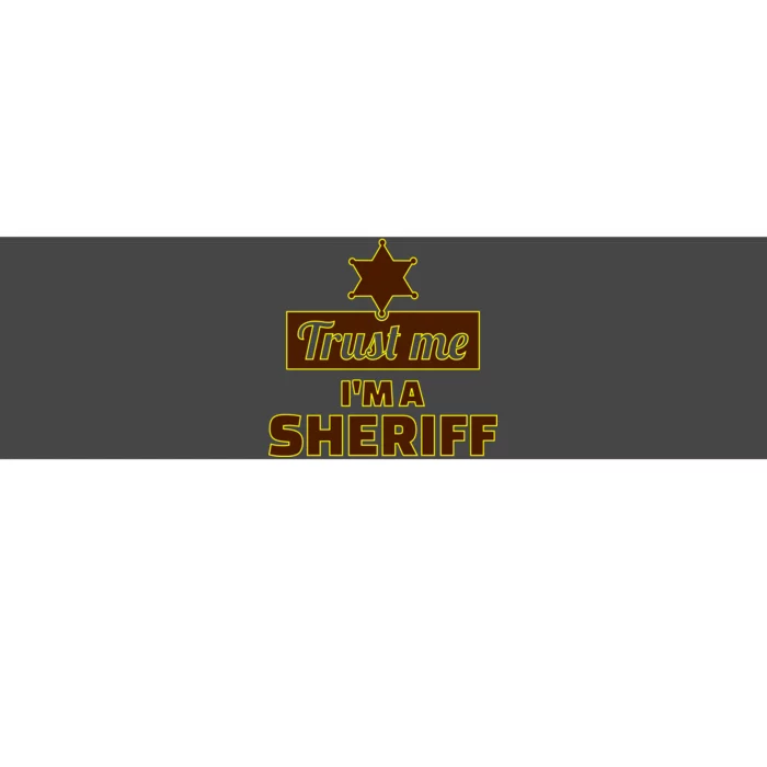 Trust Me I'm A Sheriff Bumper Sticker