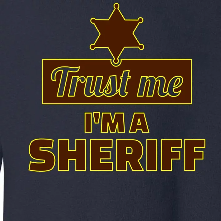 Trust Me I'm A Sheriff Toddler Sweatshirt