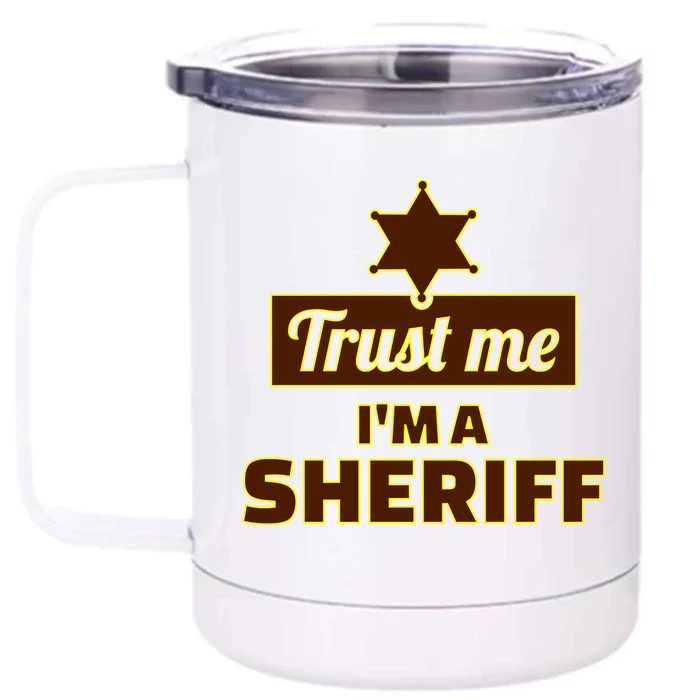 Trust Me I'm A Sheriff Front & Back 12oz Stainless Steel Tumbler Cup