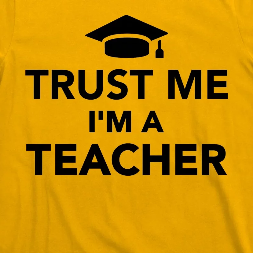 Trust Me I'm A Teacher T-Shirt