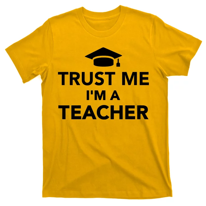 Trust Me I'm A Teacher T-Shirt