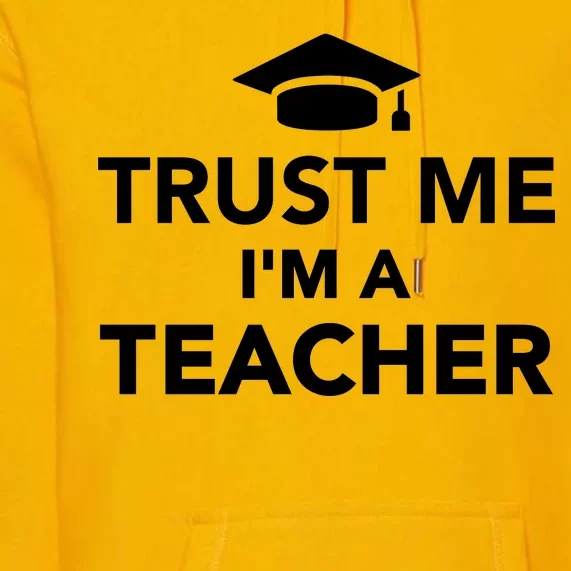 Trust Me I'm A Teacher Premium Hoodie