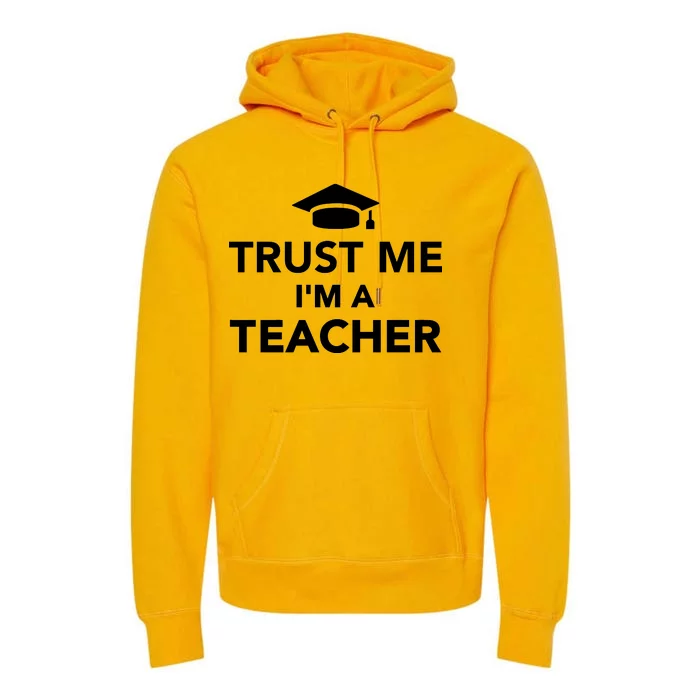 Trust Me I'm A Teacher Premium Hoodie