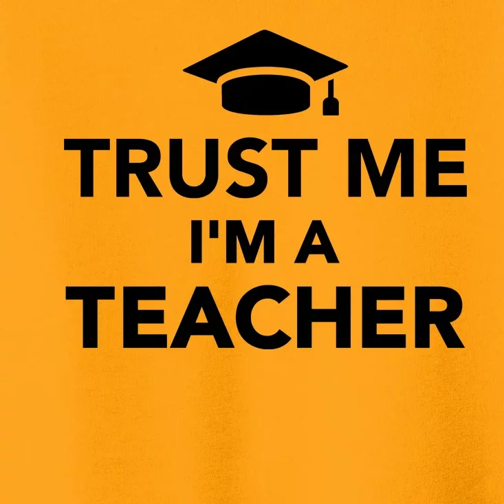 Trust Me I'm A Teacher Toddler T-Shirt