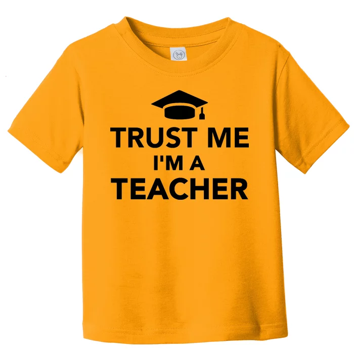 Trust Me I'm A Teacher Toddler T-Shirt