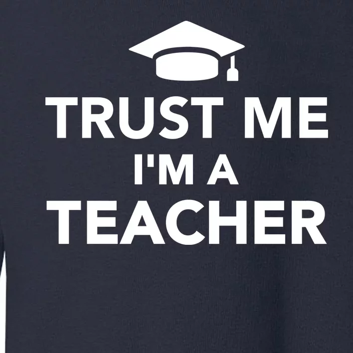 Trust Me I'm A Teacher Toddler Sweatshirt