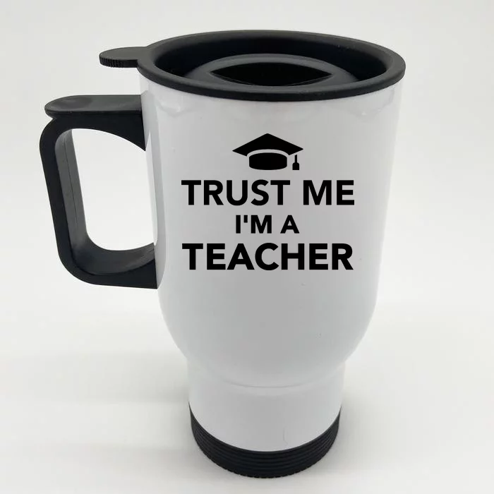 Trust Me I'm A Teacher Front & Back Stainless Steel Travel Mug