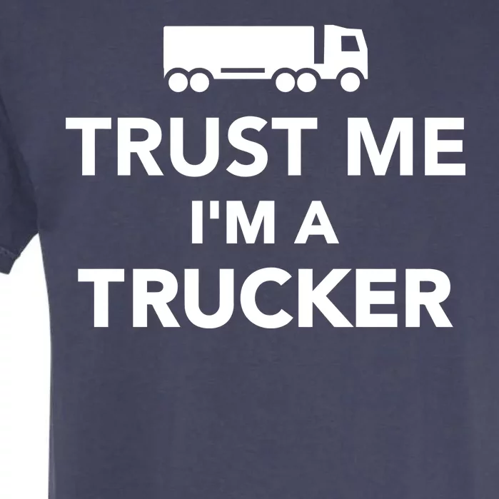 Trust Me I'm A Trucker Garment-Dyed Heavyweight T-Shirt