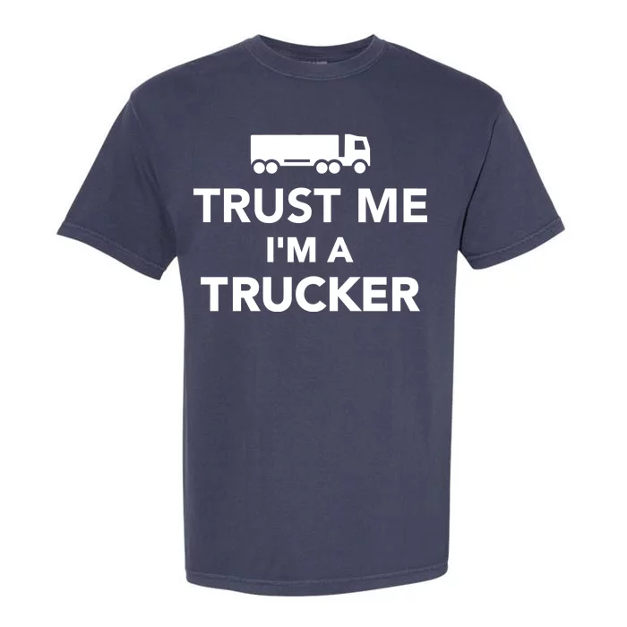 Trust Me I'm A Trucker Garment-Dyed Heavyweight T-Shirt