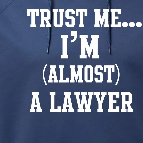 Trust Me I'm Almost A Lawyer Performance Fleece Hoodie