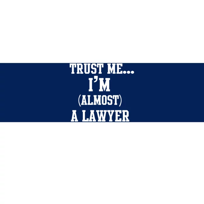 Trust Me I'm Almost A Lawyer Bumper Sticker