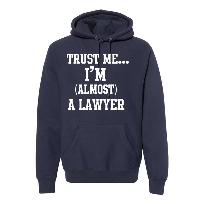 Trust Me I'm Almost A Lawyer Premium Hoodie