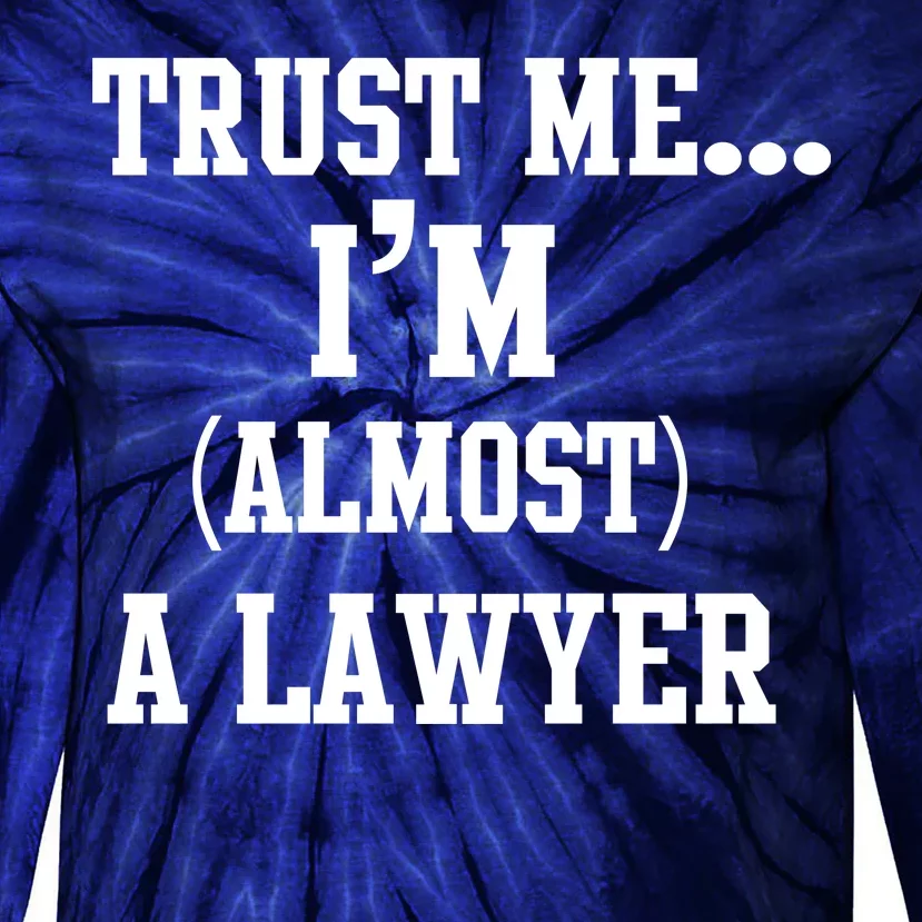 Trust Me I'm Almost A Lawyer Tie-Dye Long Sleeve Shirt